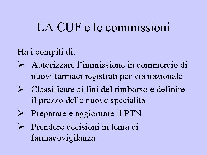 LA CUF e le commissioni Ha i compiti di: Ø Autorizzare l’immissione in commercio