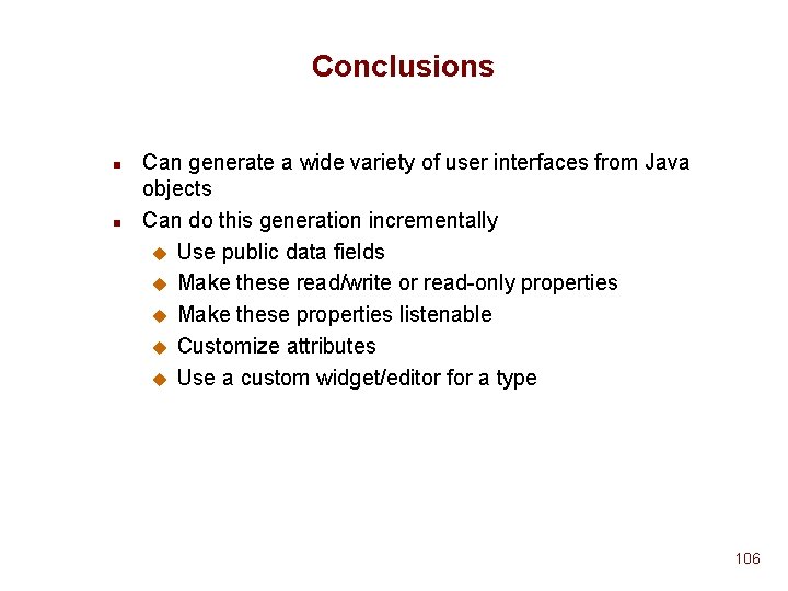 Conclusions n n Can generate a wide variety of user interfaces from Java objects Conclusions n n Can generate a wide variety of user interfaces from Java objects