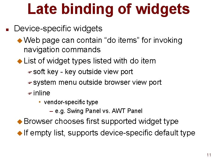 Late binding of widgets n Device-specific widgets u Web page can contain “do items” Late binding of widgets n Device-specific widgets u Web page can contain “do items”