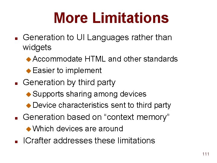 More Limitations n Generation to UI Languages rather than widgets u Accommodate HTML and More Limitations n Generation to UI Languages rather than widgets u Accommodate HTML and