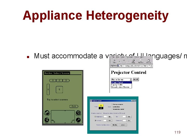Appliance Heterogeneity n Must accommodate a variety of UI languages/ m 119 Appliance Heterogeneity n Must accommodate a variety of UI languages/ m 119