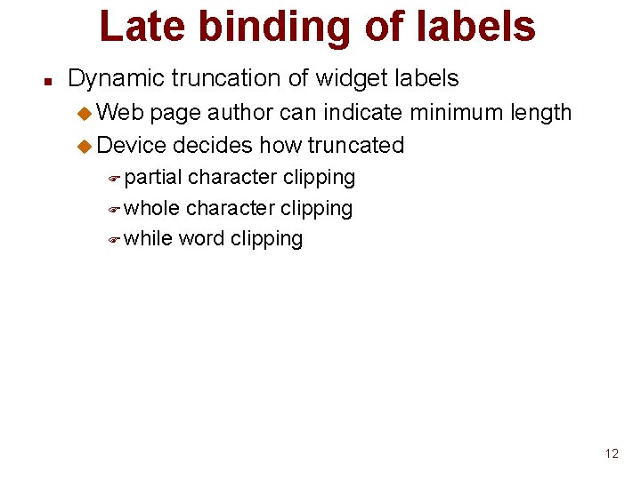 Late binding of labels n Dynamic truncation of widget labels u Web page author Late binding of labels n Dynamic truncation of widget labels u Web page author