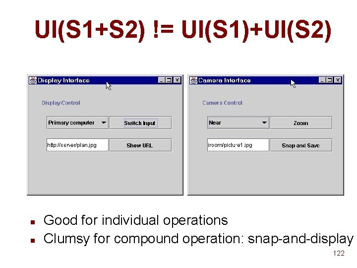 UI(S 1+S 2) != UI(S 1)+UI(S 2) n n Good for individual operations Clumsy UI(S 1+S 2) != UI(S 1)+UI(S 2) n n Good for individual operations Clumsy