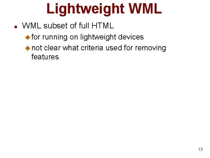 Lightweight WML n WML subset of full HTML u for running on lightweight devices Lightweight WML n WML subset of full HTML u for running on lightweight devices