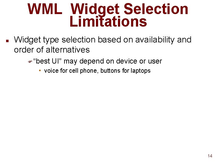 WML Widget Selection Limitations n Widget type selection based on availability and order of WML Widget Selection Limitations n Widget type selection based on availability and order of