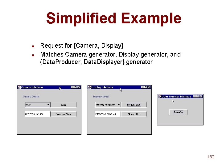 Simplified Example n n Request for {Camera, Display} Matches Camera generator, Display generator, and Simplified Example n n Request for {Camera, Display} Matches Camera generator, Display generator, and