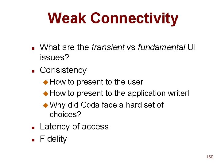 Weak Connectivity n n What are the transient vs fundamental UI issues? Consistency u Weak Connectivity n n What are the transient vs fundamental UI issues? Consistency u