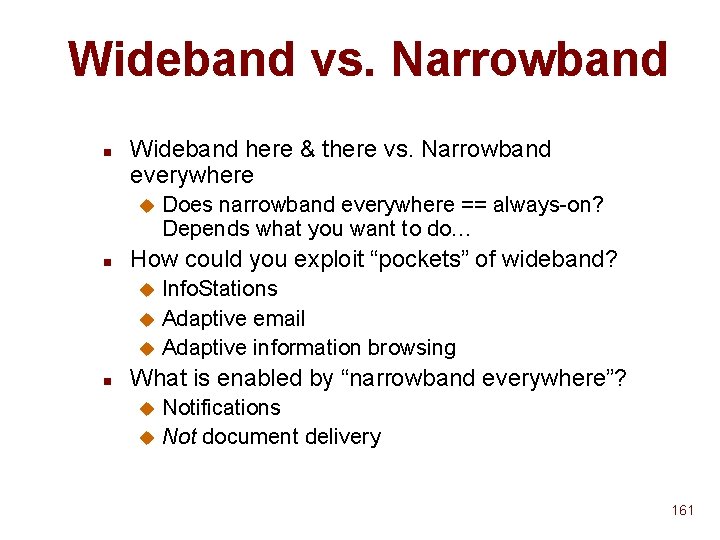 Wideband vs. Narrowband n Wideband here & there vs. Narrowband everywhere u n Does Wideband vs. Narrowband n Wideband here & there vs. Narrowband everywhere u n Does