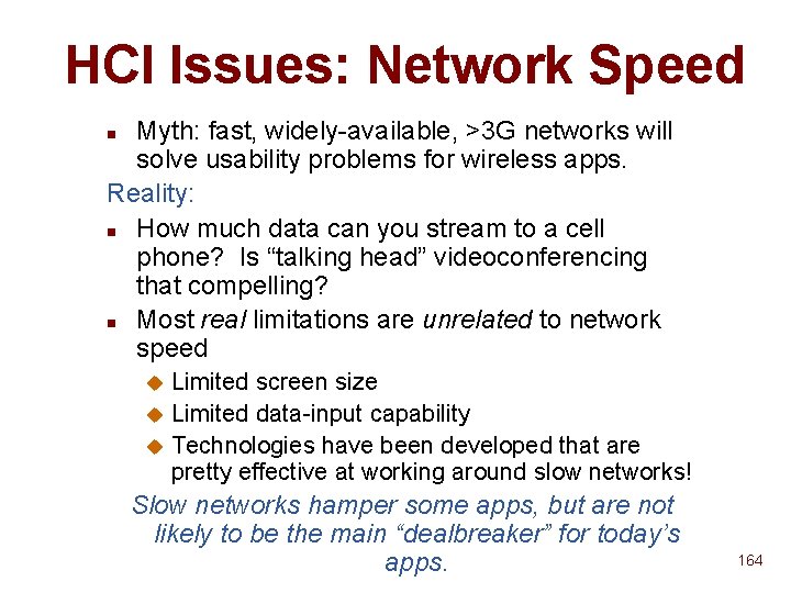 HCI Issues: Network Speed Myth: fast, widely-available, >3 G networks will solve usability problems HCI Issues: Network Speed Myth: fast, widely-available, >3 G networks will solve usability problems