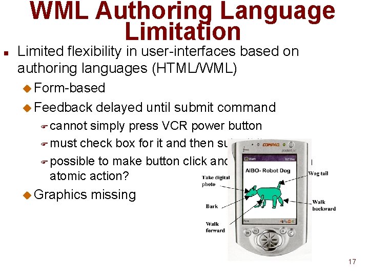 WML Authoring Language Limitation n Limited flexibility in user-interfaces based on authoring languages (HTML/WML) WML Authoring Language Limitation n Limited flexibility in user-interfaces based on authoring languages (HTML/WML)