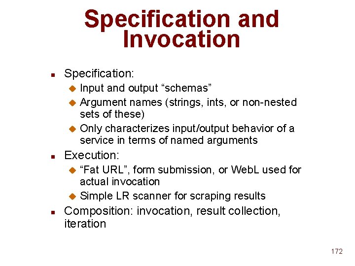Specification and Invocation n Specification: Input and output “schemas” u Argument names (strings, ints, Specification and Invocation n Specification: Input and output “schemas” u Argument names (strings, ints,
