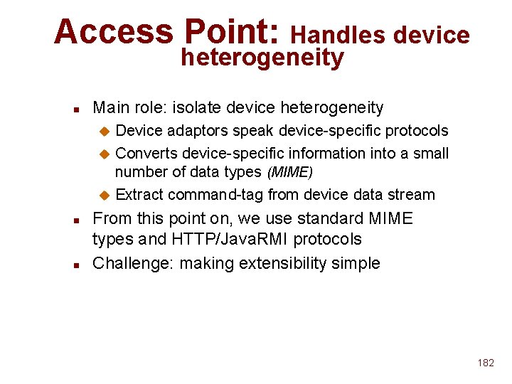 Access Point: Handles device heterogeneity n Main role: isolate device heterogeneity Device adaptors speak Access Point: Handles device heterogeneity n Main role: isolate device heterogeneity Device adaptors speak