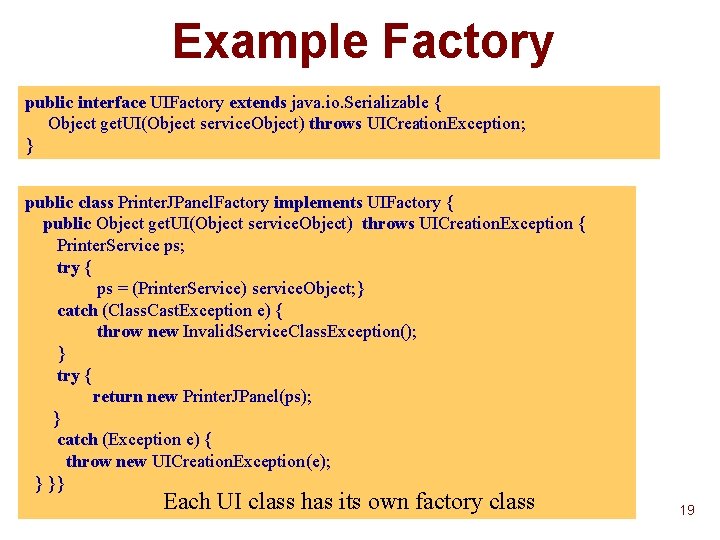 Example Factory public interface UIFactory extends java. io. Serializable { Object get. UI(Object service. Example Factory public interface UIFactory extends java. io. Serializable { Object get. UI(Object service.