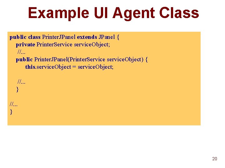Example UI Agent Class public class Printer. JPanel extends JPanel { private Printer. Service Example UI Agent Class public class Printer. JPanel extends JPanel { private Printer. Service