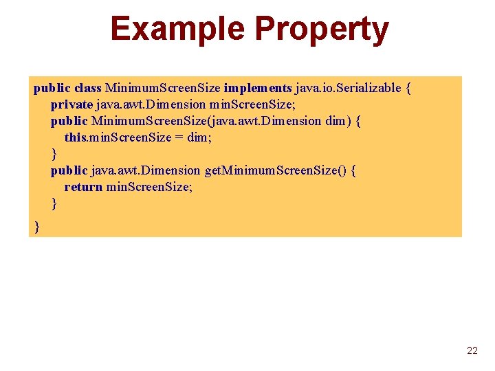 Example Property public class Minimum. Screen. Size implements java. io. Serializable { private java. Example Property public class Minimum. Screen. Size implements java. io. Serializable { private java.