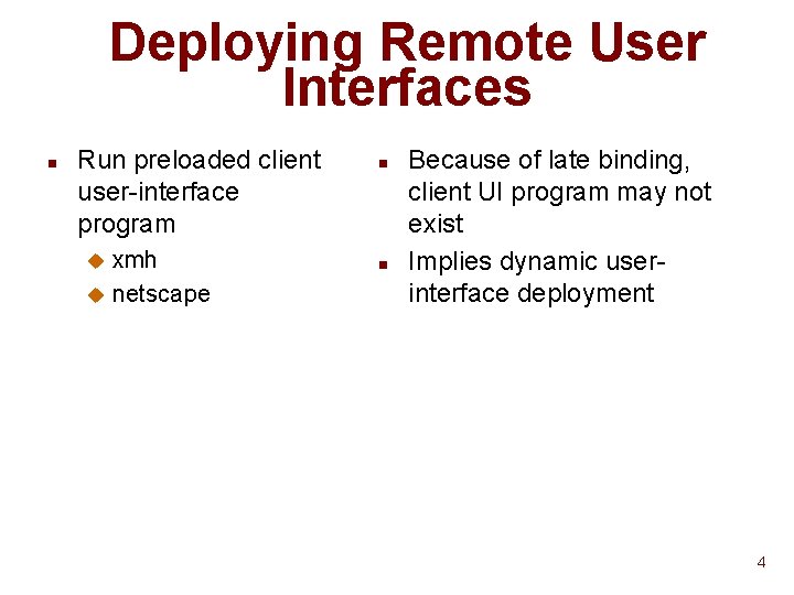 Deploying Remote User Interfaces n Run preloaded client user-interface program xmh u netscape u Deploying Remote User Interfaces n Run preloaded client user-interface program xmh u netscape u