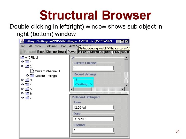 Structural Browser Double clicking in left(right) window shows sub object in right (bottom) window Structural Browser Double clicking in left(right) window shows sub object in right (bottom) window