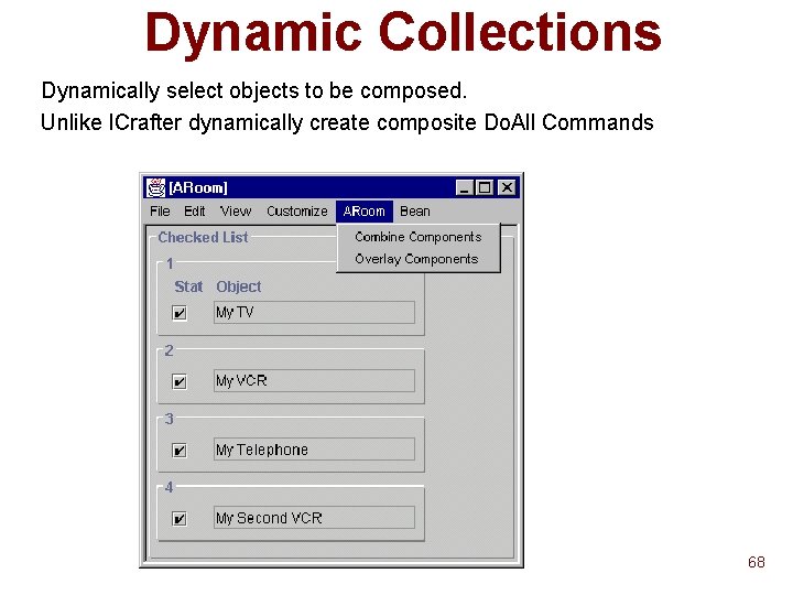 Dynamic Collections Dynamically select objects to be composed. Unlike ICrafter dynamically create composite Do. Dynamic Collections Dynamically select objects to be composed. Unlike ICrafter dynamically create composite Do.