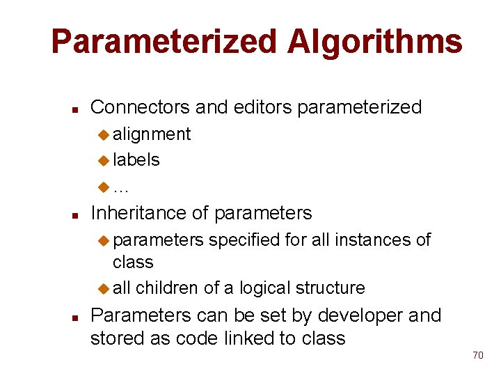 Parameterized Algorithms n Connectors and editors parameterized u alignment u labels u… n Inheritance Parameterized Algorithms n Connectors and editors parameterized u alignment u labels u… n Inheritance