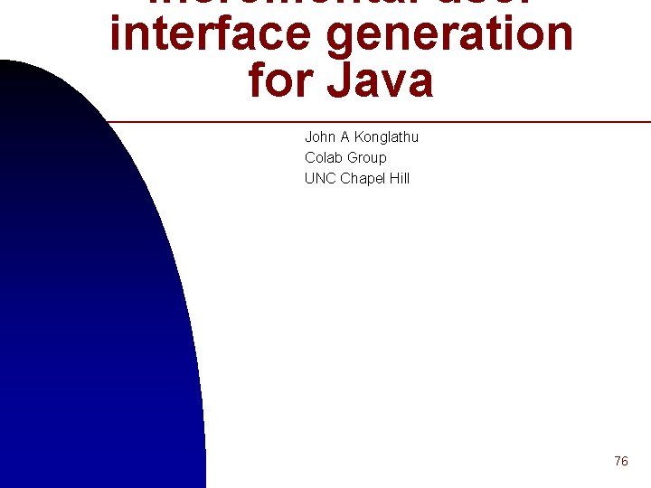 Incremental user interface generation for Java John A Konglathu Colab Group UNC Chapel Hill Incremental user interface generation for Java John A Konglathu Colab Group UNC Chapel Hill