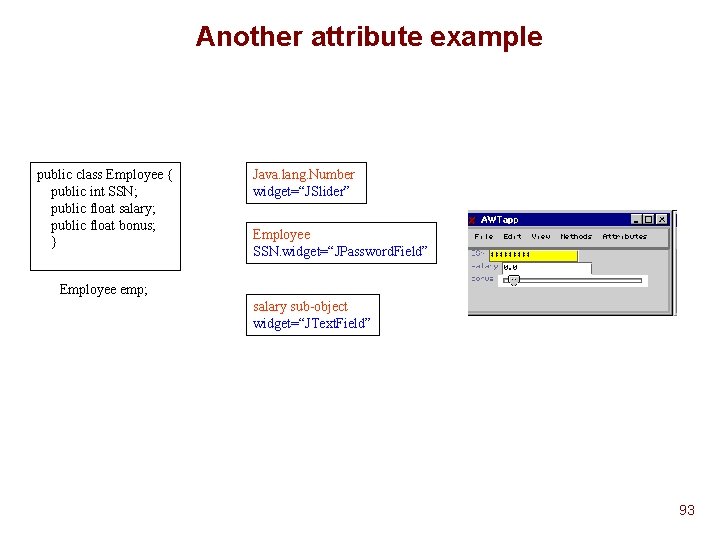 Another attribute example public class Employee { public int SSN; public float salary; public Another attribute example public class Employee { public int SSN; public float salary; public