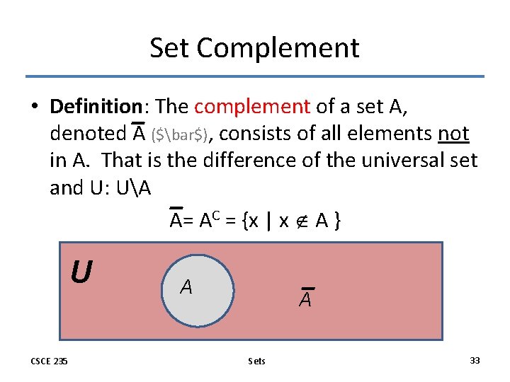 Set Complement • Definition: The complement of a set A, denoted A ($bar$), consists