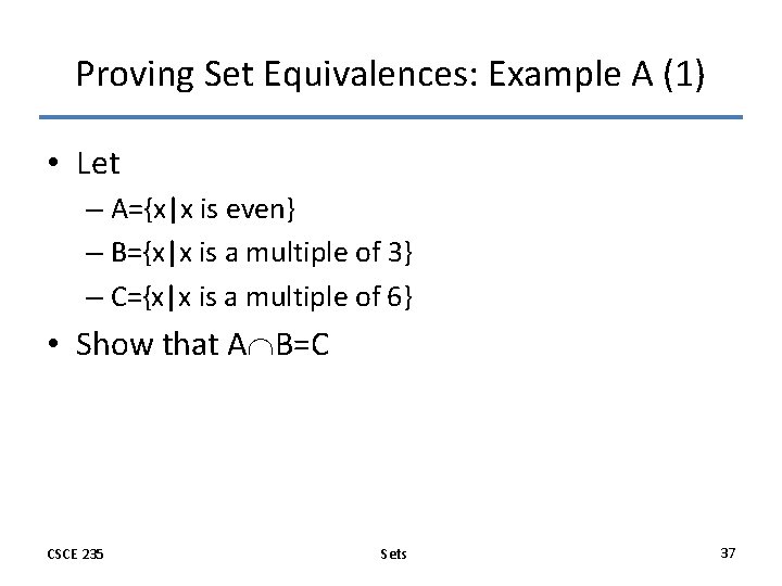 Proving Set Equivalences: Example A (1) • Let – A={x|x is even} – B={x|x