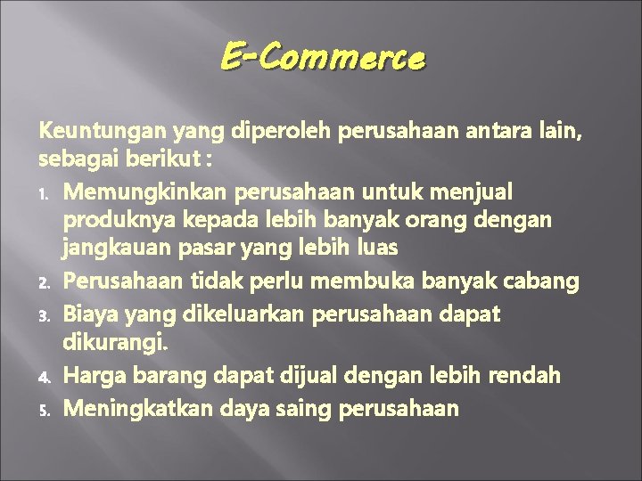 E-Commerce Keuntungan yang diperoleh perusahaan antara lain, sebagai berikut : 1. Memungkinkan perusahaan untuk