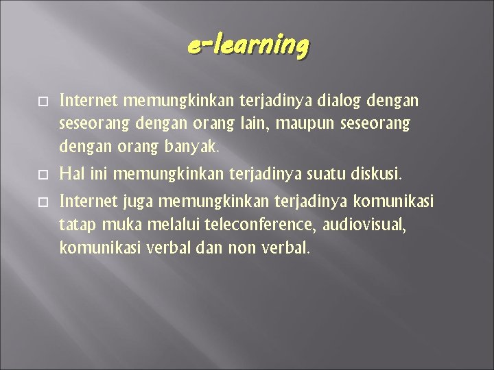 e-learning Internet memungkinkan terjadinya dialog dengan seseorang dengan orang lain, maupun seseorang dengan orang