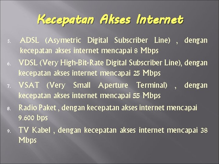 Kecepatan Akses Internet 5. 6. 7. 8. 9. ADSL (Asymetric Digital Subscriber Line) ,