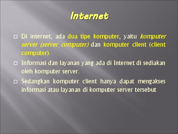 Internet Di internet, ada dua tipe komputer, yaitu komputer server (server computer) dan komputer