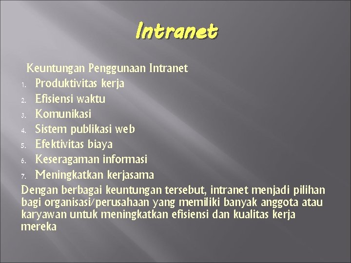 Intranet Keuntungan Penggunaan Intranet 1. Produktivitas kerja 2. Efisiensi waktu 3. Komunikasi 4. Sistem