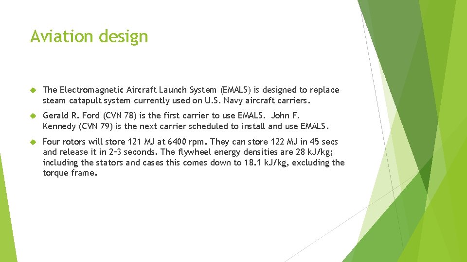 Aviation design The Electromagnetic Aircraft Launch System (EMALS) is designed to replace steam catapult