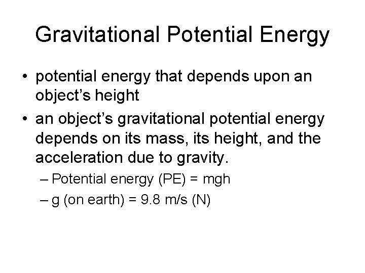Gravitational Potential Energy • potential energy that depends upon an object’s height • an