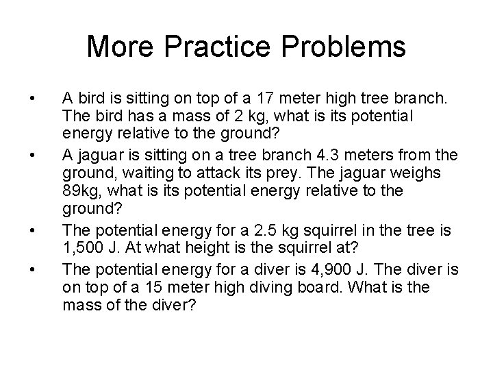 More Practice Problems • • A bird is sitting on top of a 17