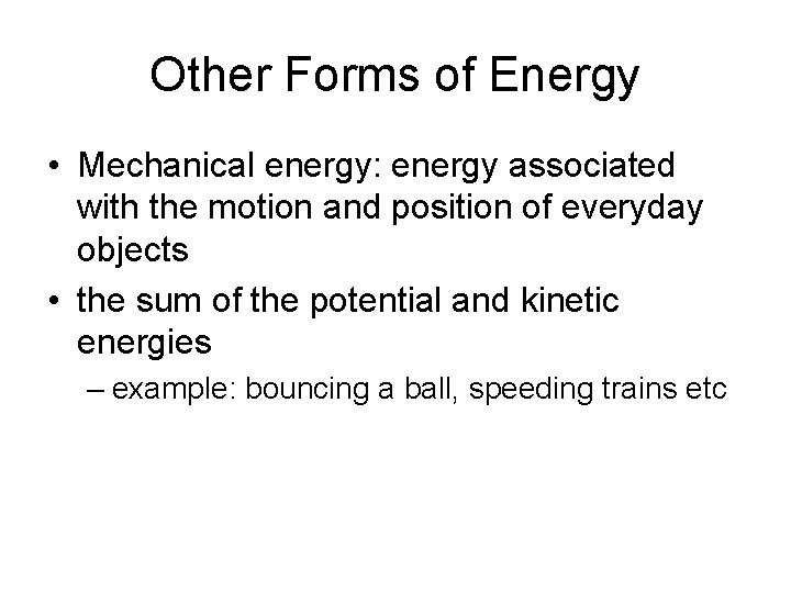 Other Forms of Energy • Mechanical energy: energy associated with the motion and position