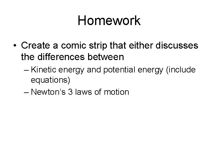 Homework • Create a comic strip that either discusses the differences between – Kinetic