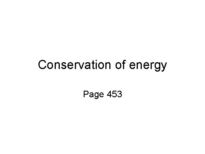 Conservation of energy Page 453 
