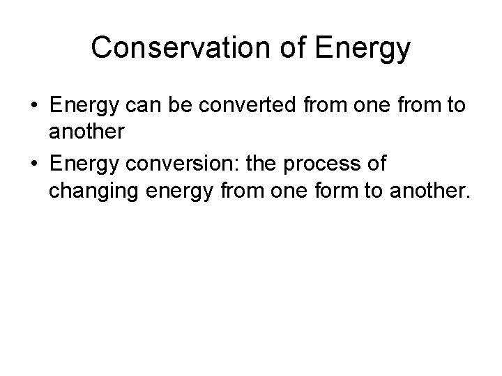 Conservation of Energy • Energy can be converted from one from to another •