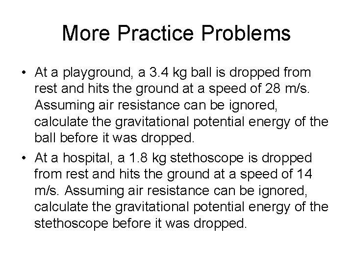 More Practice Problems • At a playground, a 3. 4 kg ball is dropped