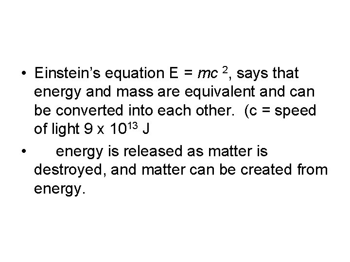  • Einstein’s equation E = mc 2, says that energy and mass are