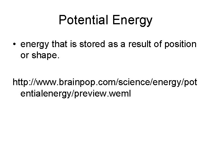 Potential Energy • energy that is stored as a result of position or shape.