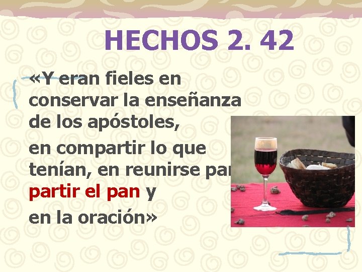 HECHOS 2. 42 «Y eran fieles en conservar la enseñanza de los apóstoles, en