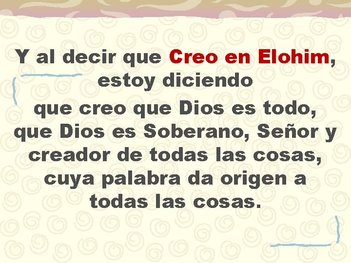 Y al decir que Creo en Elohim, Elohim estoy diciendo que creo que Dios