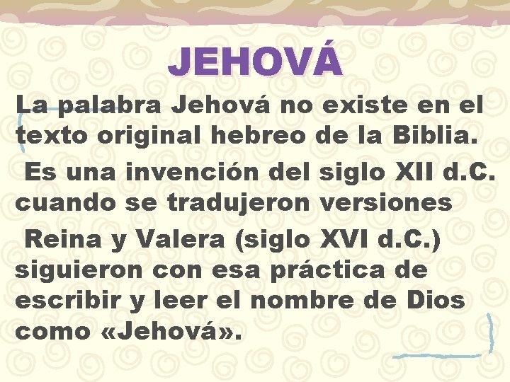 JEHOVÁ La palabra Jehová no existe en el texto original hebreo de la Biblia.