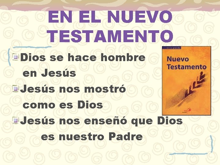 EN EL NUEVO TESTAMENTO Dios se hace hombre en Jesús nos mostró como es