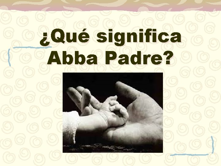 ¿Qué significa Abba Padre? 