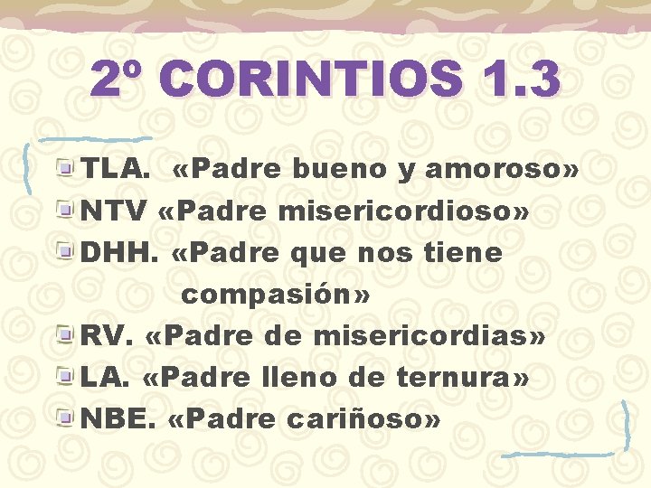 2º CORINTIOS 1. 3 TLA. «Padre bueno y amoroso» NTV «Padre misericordioso» DHH. «Padre