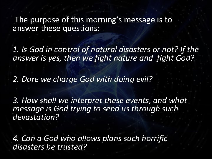 The purpose of this morning’s message is to answer these questions: 1. Is God