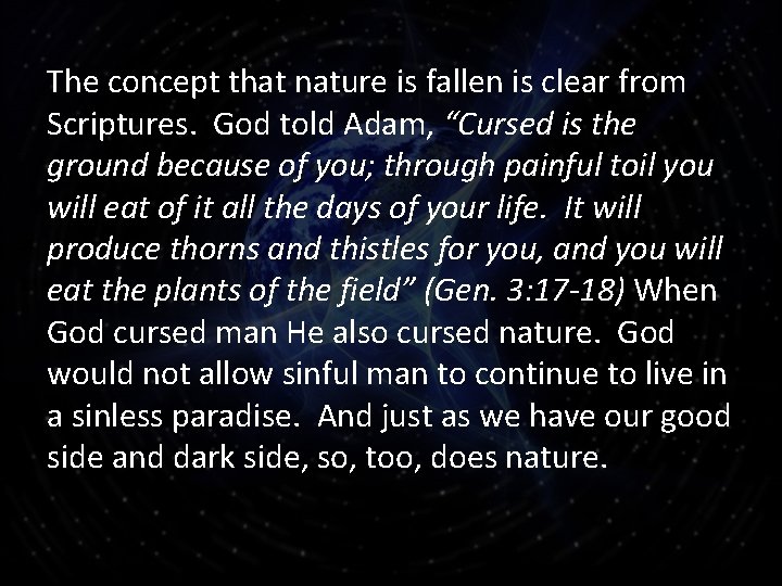 The concept that nature is fallen is clear from Scriptures. God told Adam, “Cursed